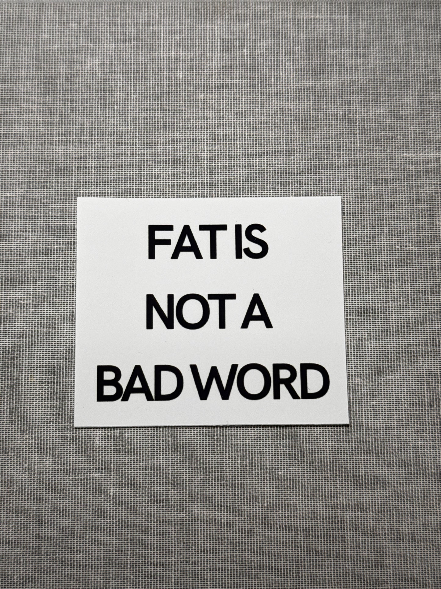 Fat Is Not A Bad Word Sticker
